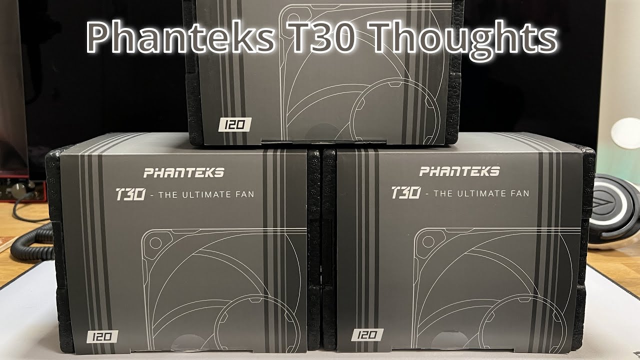 Phanteks T30 - My Thoughts