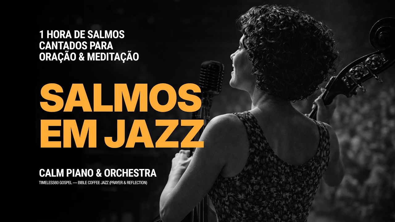 SALMOS EM JAZZ | ORAÇÃO, SILÊNCIO E A PALAVRA CANTADA (1 HORA)