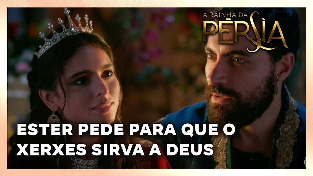 A RAINHA DA PERSIA: Ester pede para que o rei Xerxes sirva a Deus