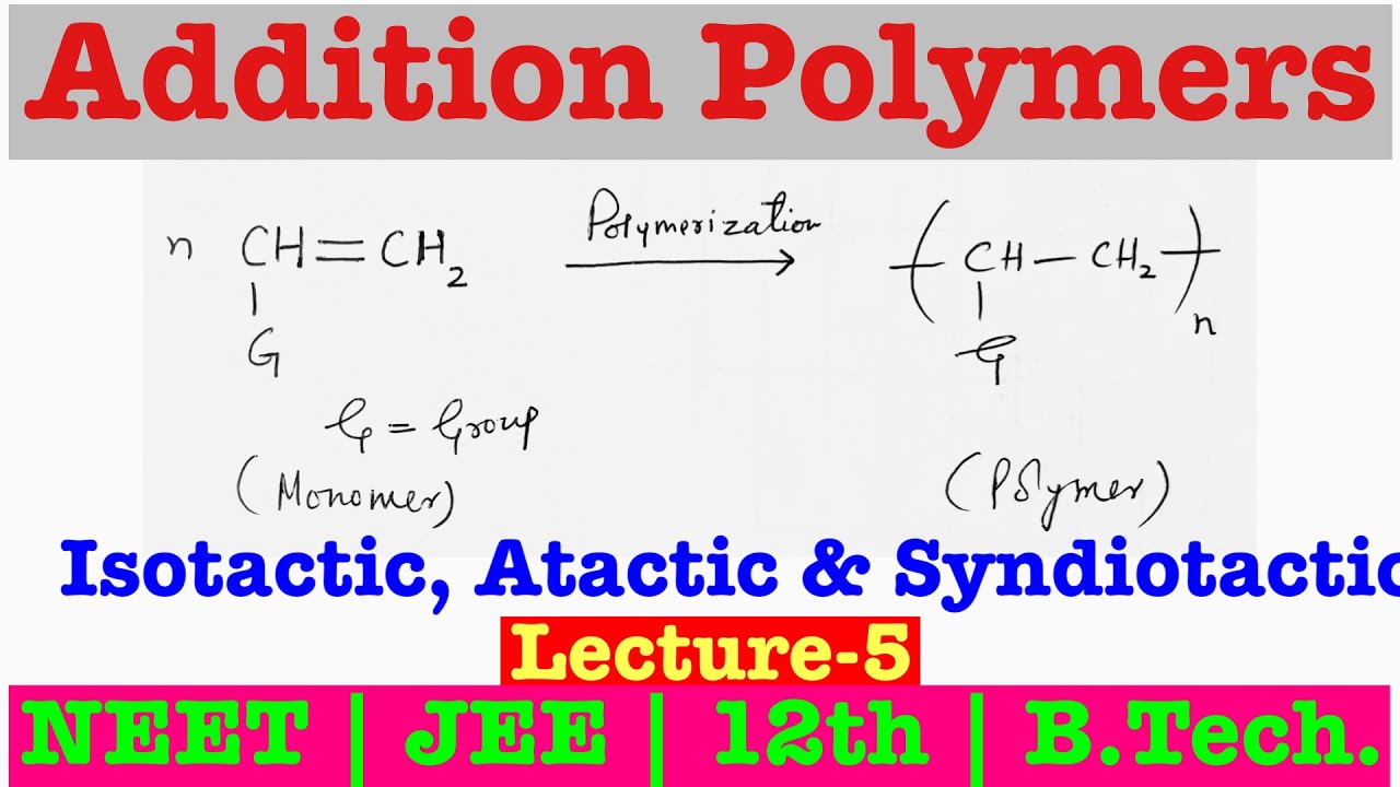 Addition Polymers | Isotactic, Atactic, Syndiotactic | NEET JEE B.Tech. | Hanief Sir | Chemistry