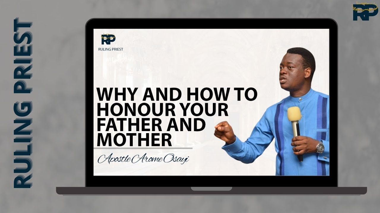 WHY AND HOW TO HONOUR YOUR FATHER AND MOTHER - APOSTLE AROME OSAYI