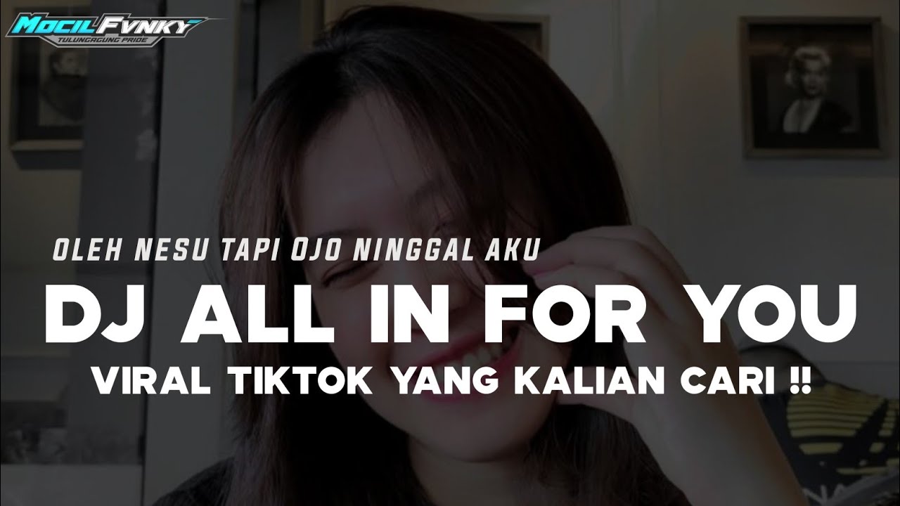 DJ OLEH NESU TAPI OJO NINGGAL AKU - MOCIL FVNKY V2 | DJ ALL IN FOR YOU VIRAL TIKTOK YANG KALIAN CARI