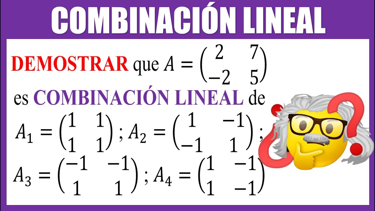 COMBINACIÓN LINEAL DE MATRICES | Algebra Lineal