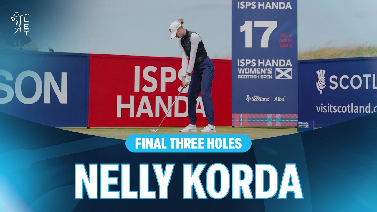 Nelly Korda plays the final three holes at Dundonald Links | ISPS Handa Women's Scottish Open