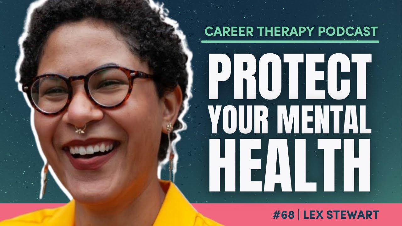 HOW TO PROTECT YOUR MENTAL HEALTH IN THE JOB SEARCH | E.68 Career Therapy Podcast, with Lex Stewart