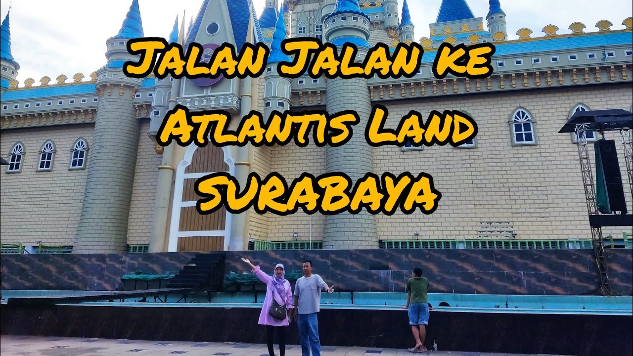 Jalan Jalan ke Atlantis Land Surabaya