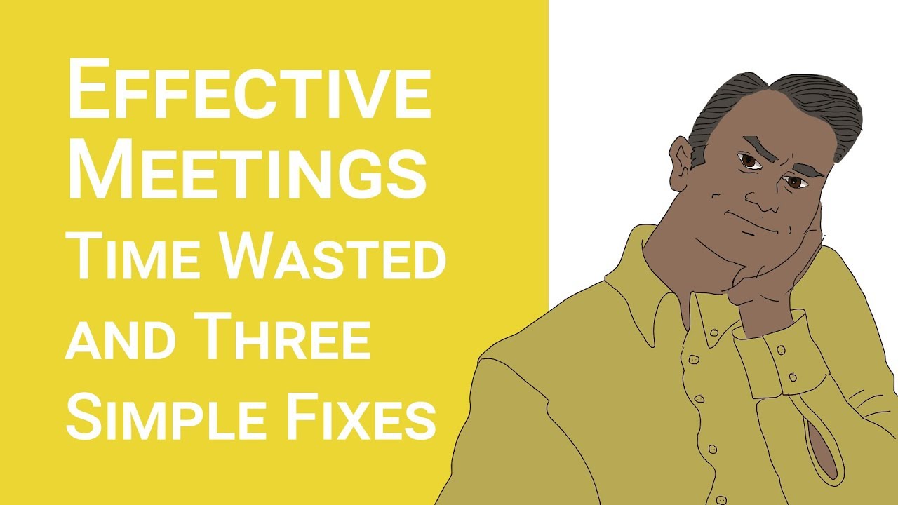 Effective Meetings: Time wasted in meetings and three simple fixes
