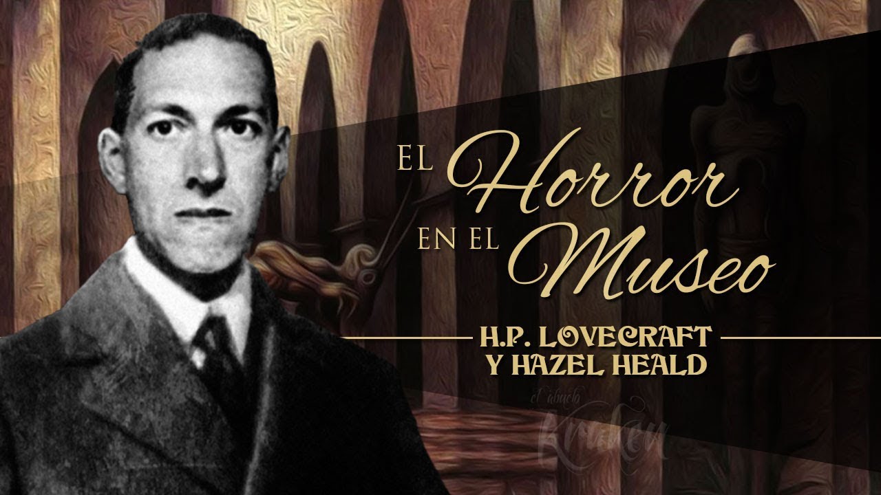 EL HORROR EN EL MUSEO, de H. P. LOVECRAFT y HAZEL HEALD - narrado por EL ABUELO KRAKEN 🦑