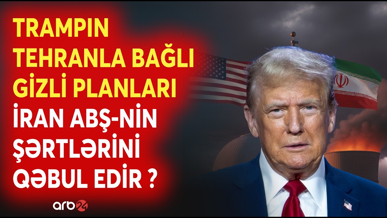 SON DƏQİQƏ! Trampın İranla bağlı GİZLİ PLANI - Tehran ABŞ-nin şərtlərini QƏBUL EDİR? - CANLI