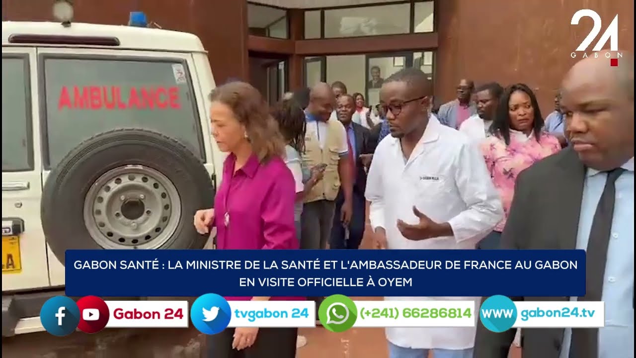 GABON SANTÉ : LA MINISTRE DE LA SANTÉ ET L'AMBASSADEUR DE FRANCE EN VISITE OFFICIELLE À OYEM