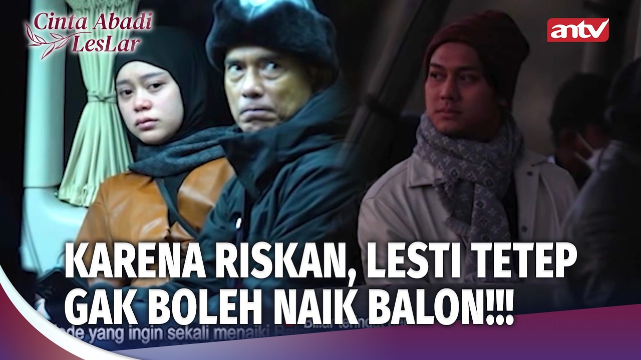 Akankah Lesti Beneran Bisa Naik Balon Udara Di Capadocia? | Cinta Abadi Leslar Eps 13 (3/3)
