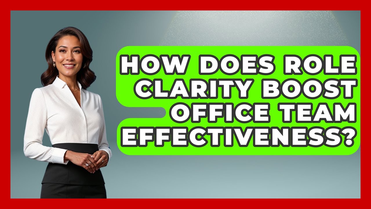 How Does Role Clarity Boost Office Team Effectiveness? - Office Wellness Insights