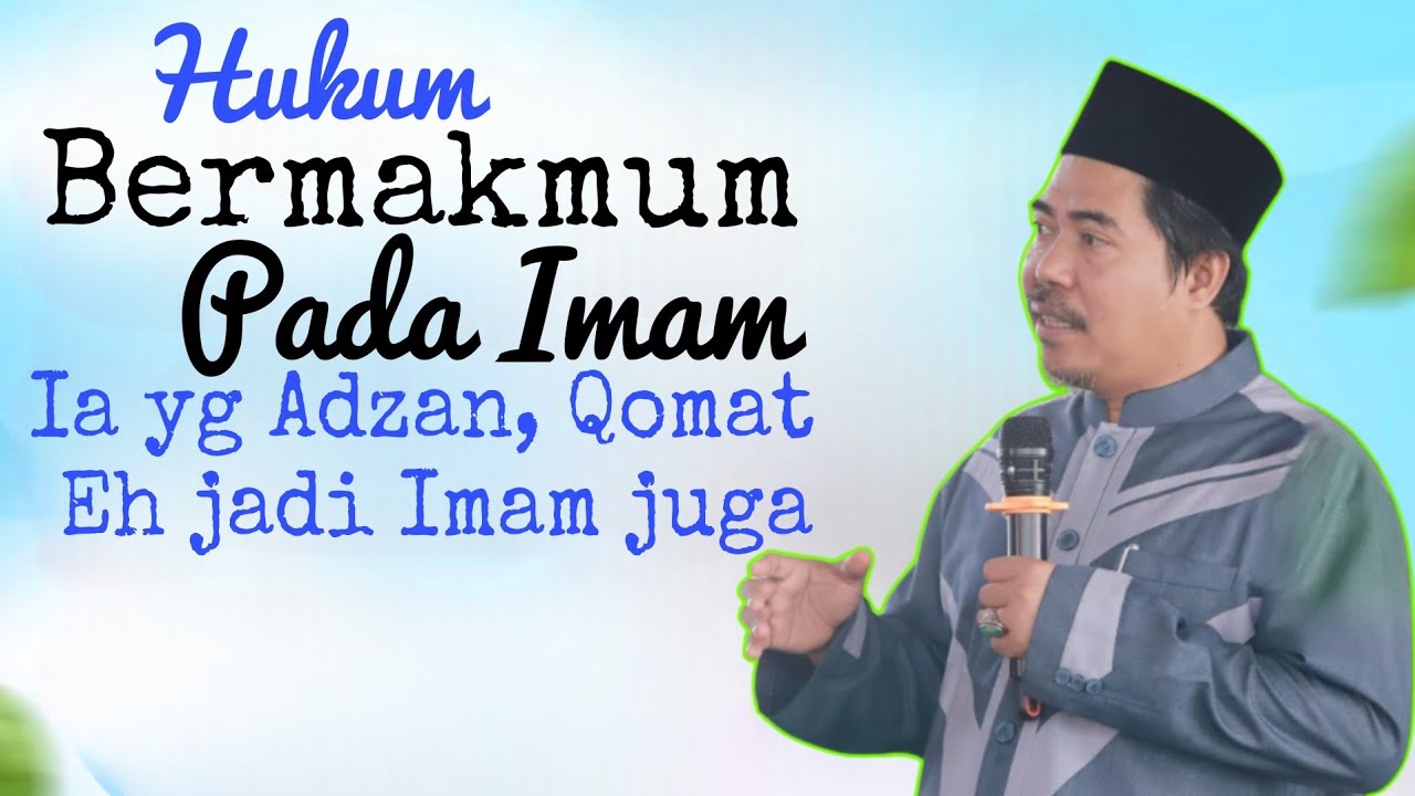 Makruh Bermakmum pada Imam yg ia Adzan Qomat & imam juga | KH Fakhruddin Al Bantani