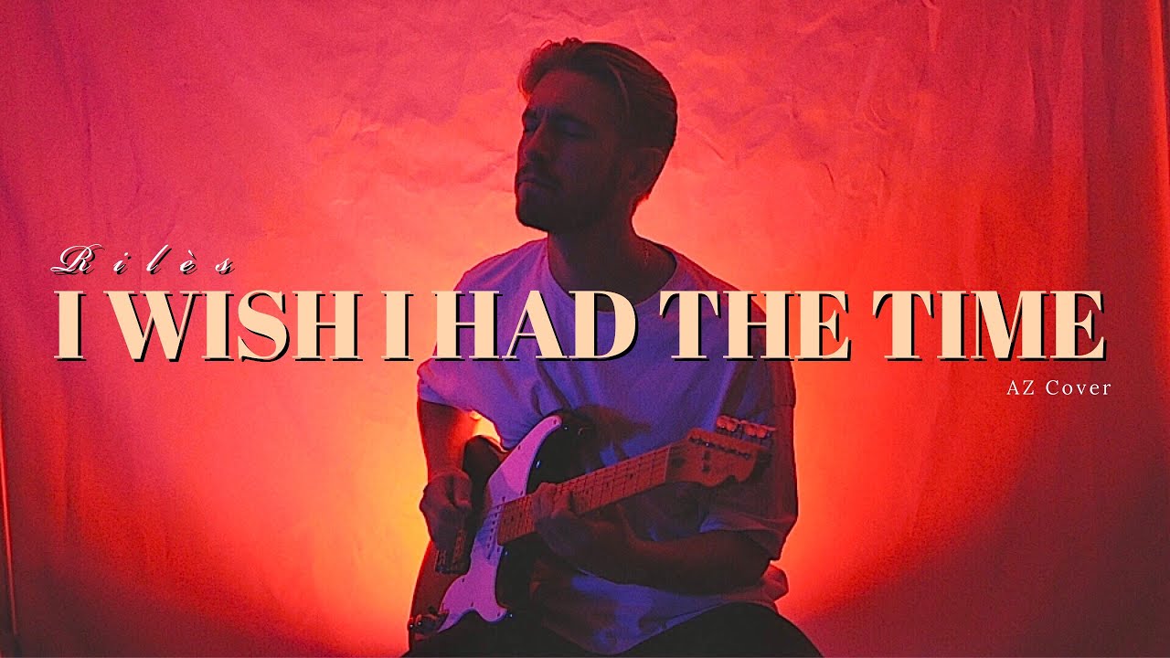 Riles - I WISH I HAD THE TIME (AZ Guitar Cover)