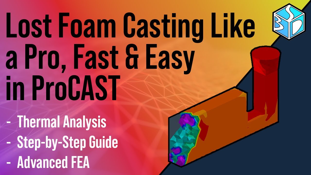 ProCAST Tutorial: Lost Foam Casting Simulation, Beginner's Guide to Accurate CAE & FEM Setup