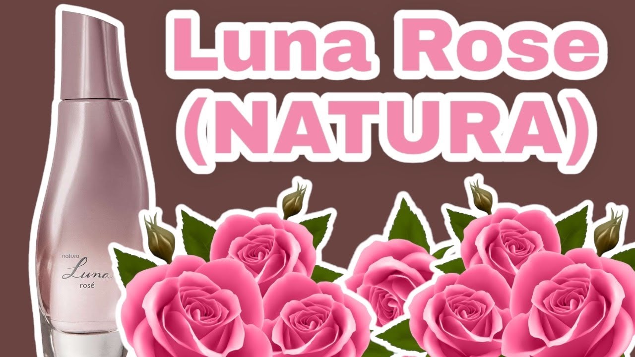 PERFUME LUNA ROSE RELANÇAMENTO 2023 ( NATURA ) RESENHA