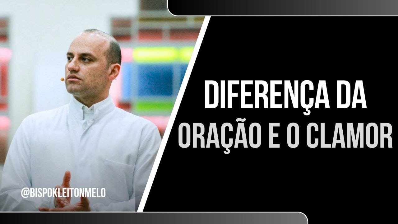 DIFERENÇA DA ORAÇÃO E O CLAMOR.