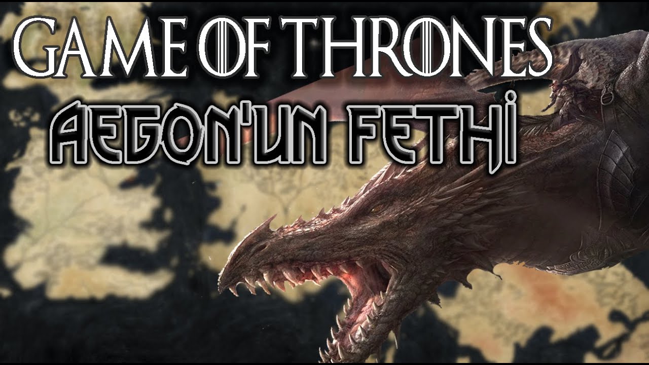 TARGARYEN TARİHİ: AEGON&rsquo;UN FETHİ  HARİTALI ANLATIM