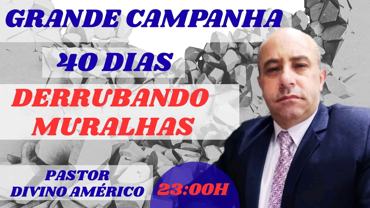 09/03/2026  ORAÇÃO DOS 40 DIAS DERRUBANDO MURALHAS COM DIVINO AMERICO