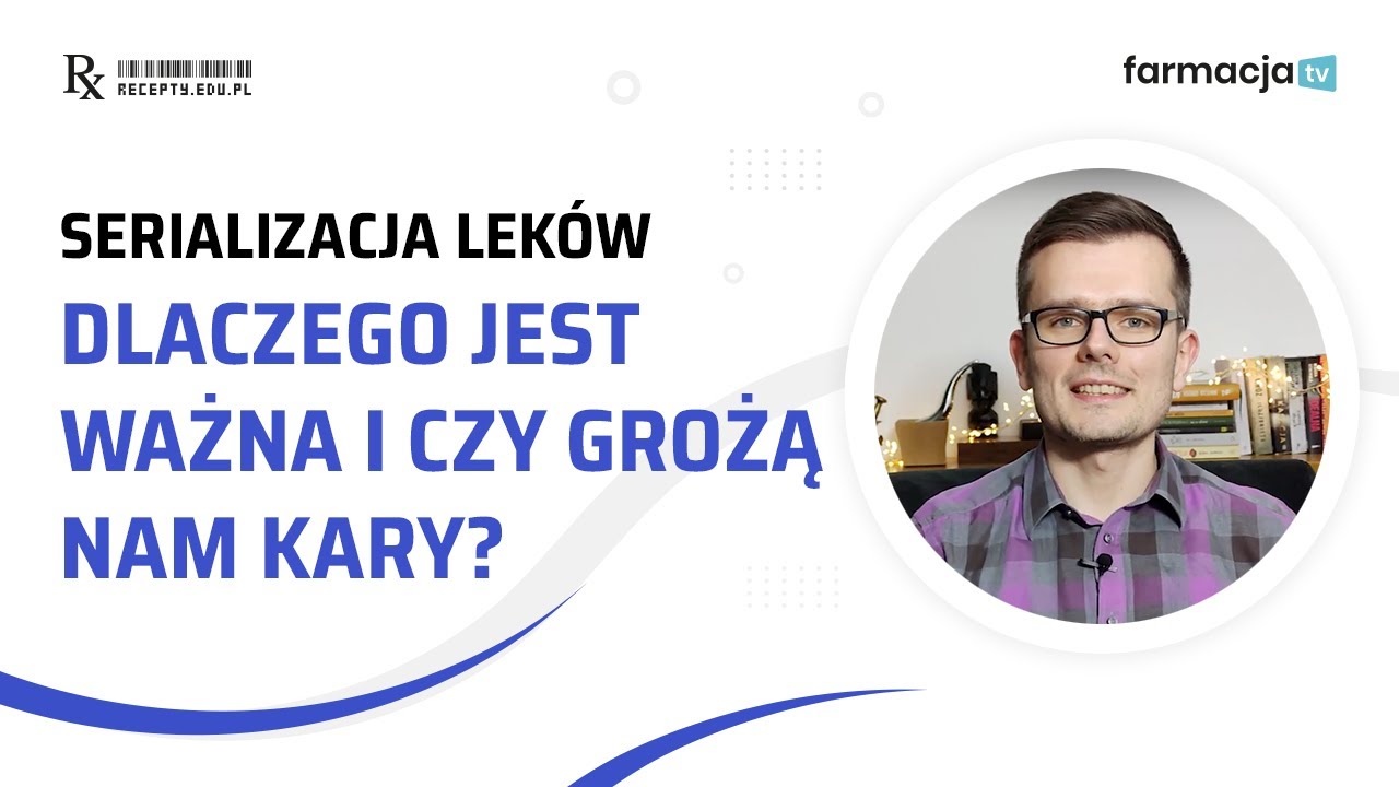 Serializacja leków - dlaczego jest ważna i czy grożą nam kary?