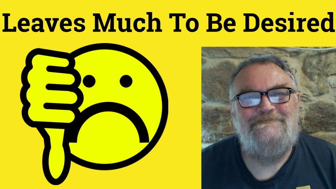 😎 Leave Much To Be Desired Meaning - Leaves A Lot To Be Desired Defined - A Great Deal To Be Desired