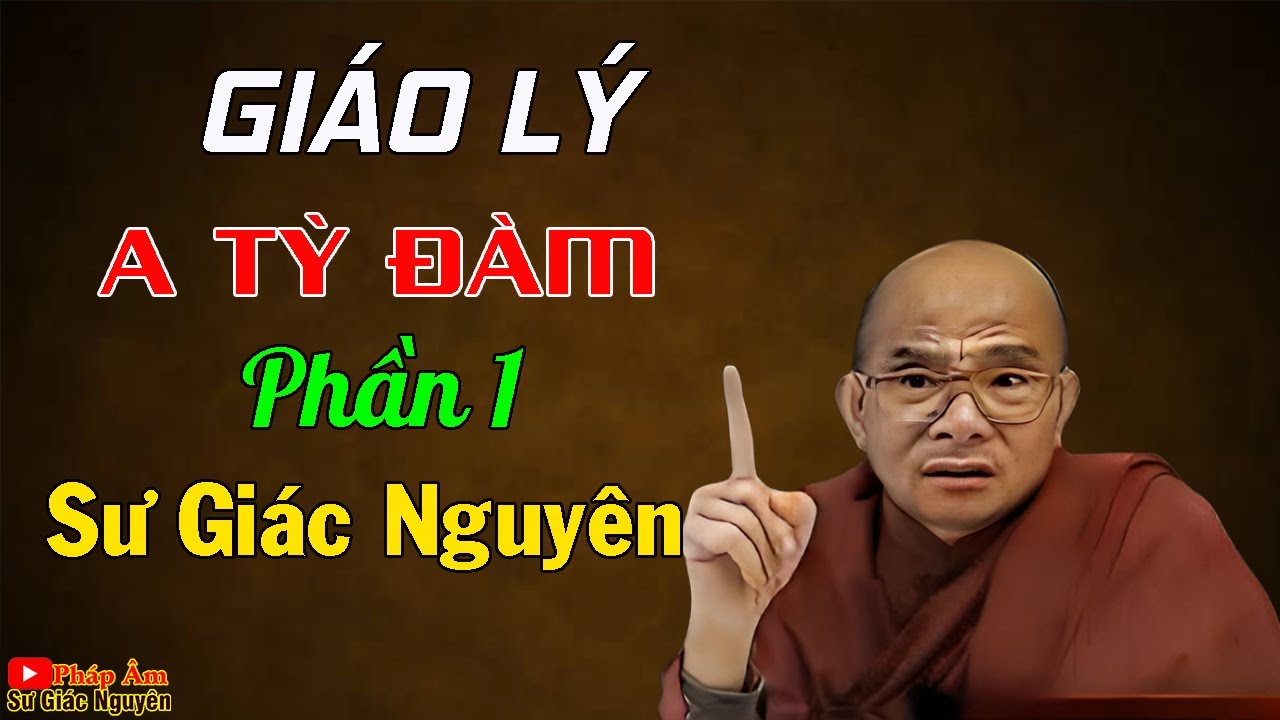 Gi&aacute;o L&yacute; A Tỳ Đ&agrave;m- Phần 1 | Sư Gi&aacute;c Nguy&ecirc;n | Sư Toại Khanh