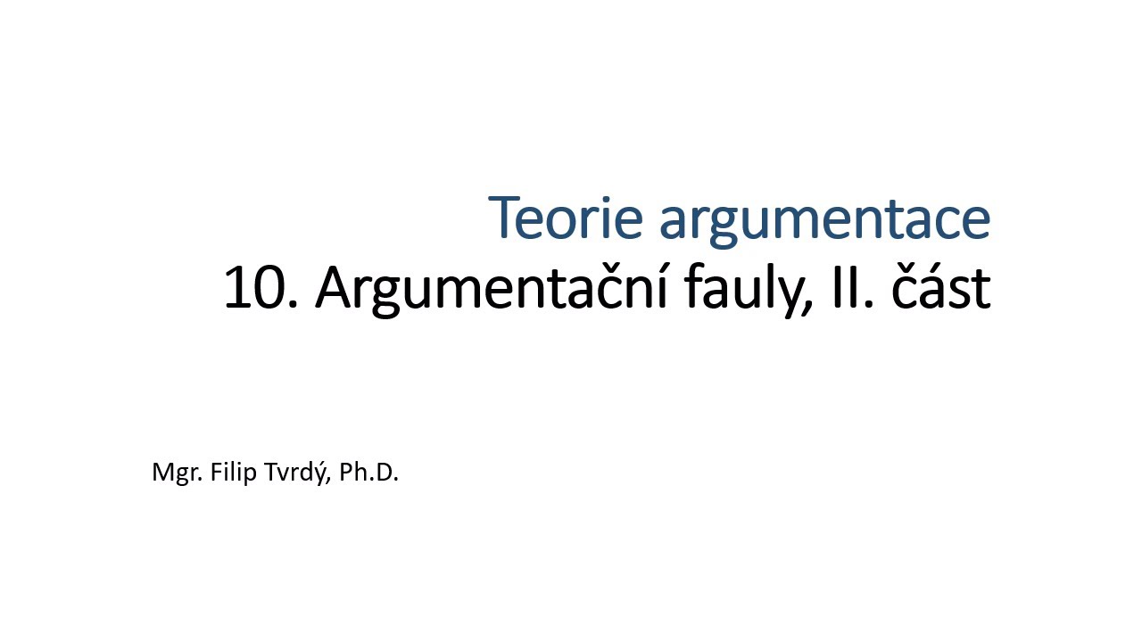 Teorie argumentace 10: Argumentační fauly, druhá část