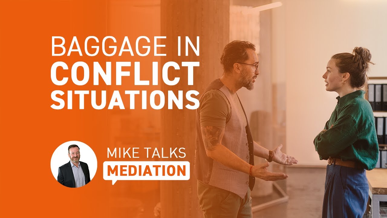 Mike Talks Mediation: 'Baggage in Conflict Situations'