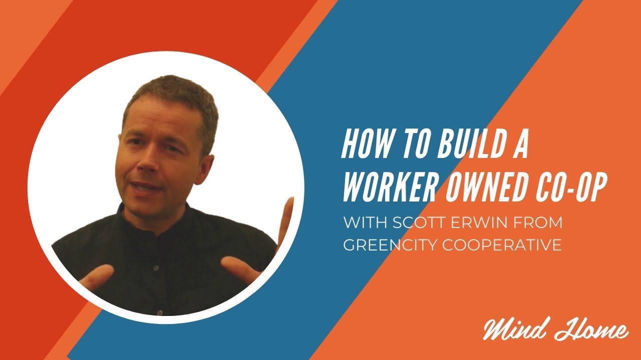 Building a worker co-operative. Advice on how Greencity Wholefoods coop got started from Scott Erwin