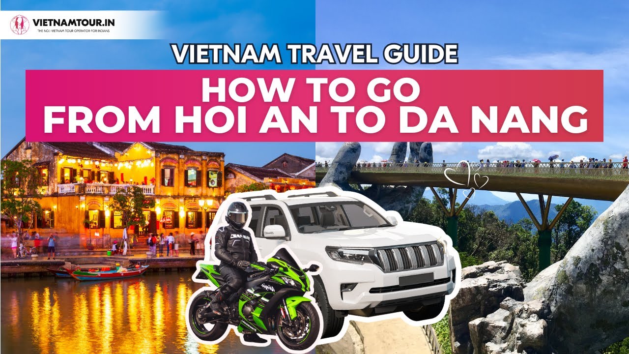 Hoi An to Danang 2025: Best Ways to Travel for Indian Tourists