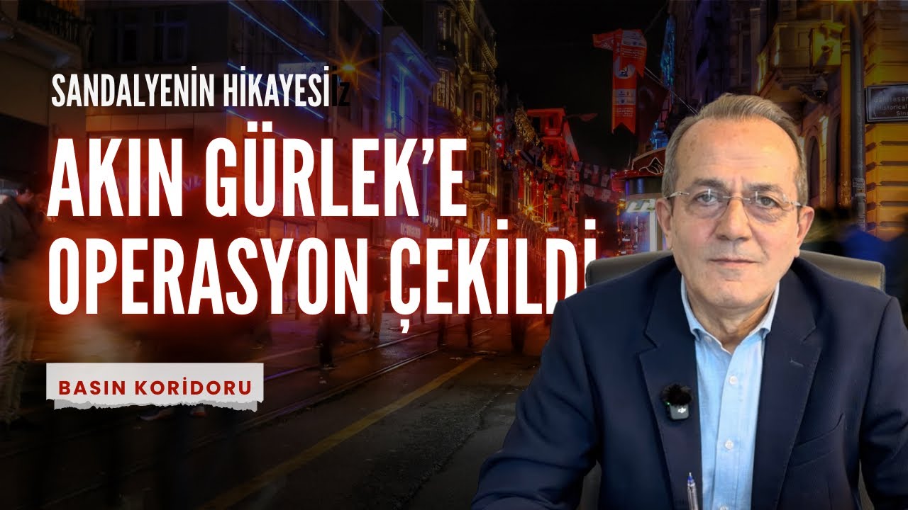 Akın Gürlek’e Operasyon Çekildi
