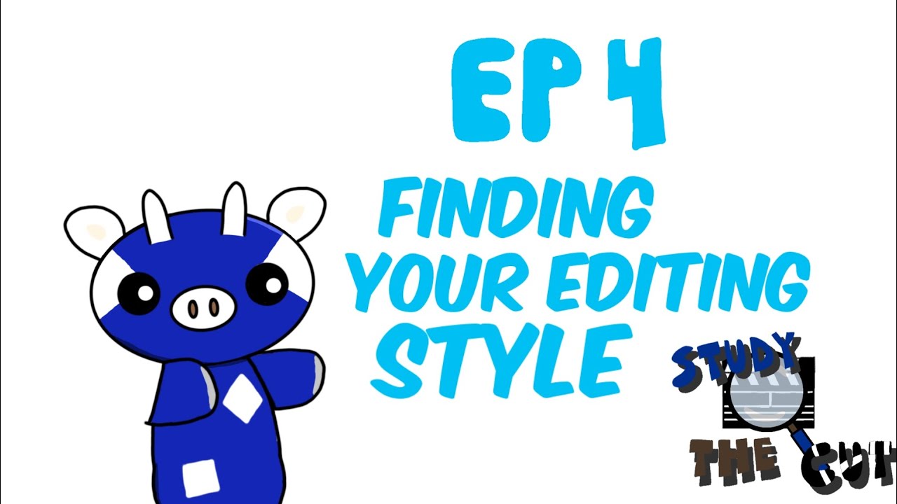 Study the Cut [Ep. 4 - Finding Your Editing Style]