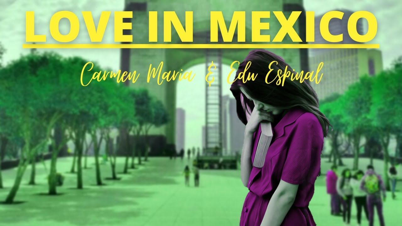 LOVE In MEXICO - Carmen Maria & Edu Espinal [MUSIC POPULER]