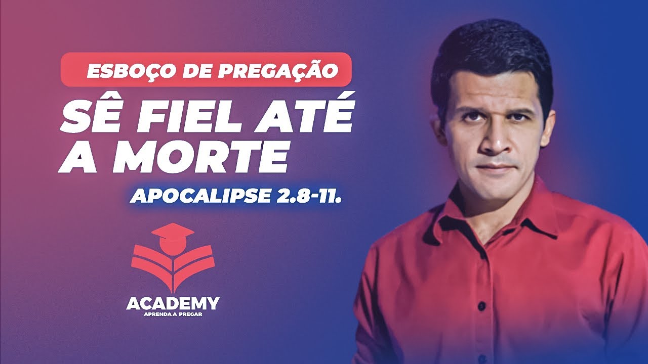 ESBOÇO DE PREGAÇÃO : Como ser fiel até a morte  Apocalipse 2.8-11.