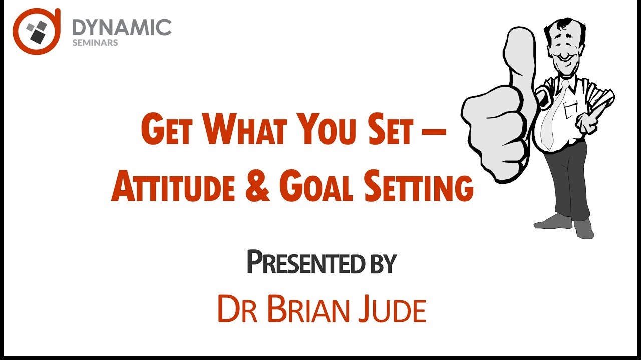 Get What You Set - Attitude & Goal Setting
