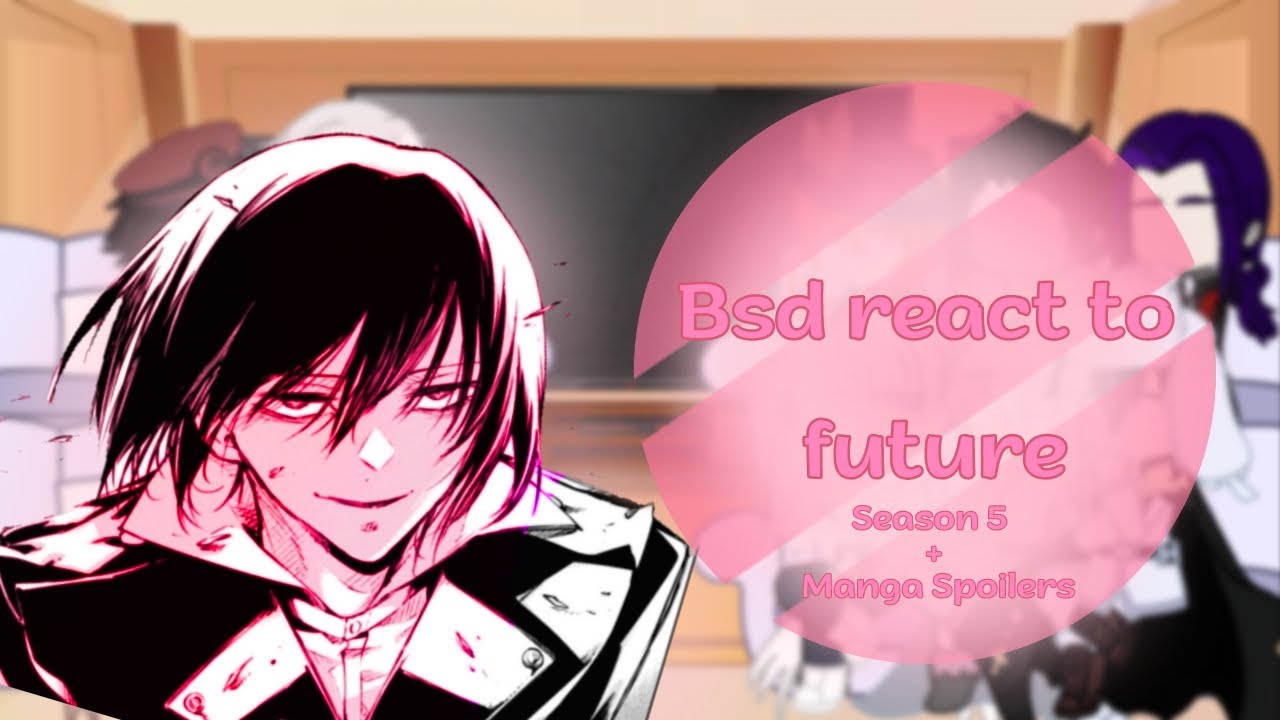 Bsd react to future || 3/3 || MANGA SPOILERS