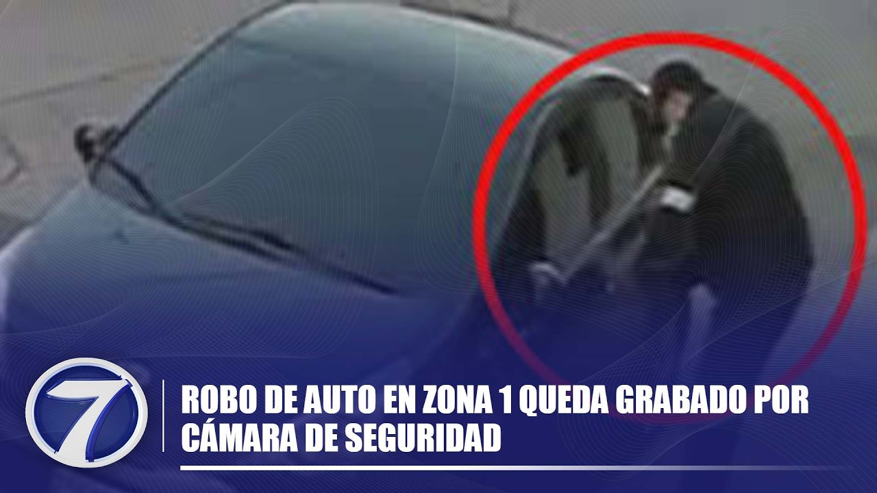 Robo de auto en zona 1 queda grabado por cámara de seguridad