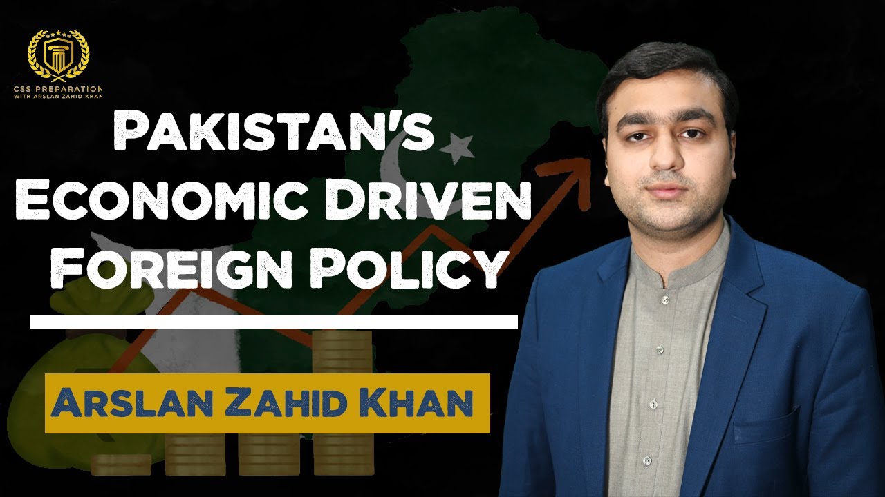 Pakistan's Economic Driven Foreign Policy | Arslan Zahid Khan | Current Affairs |