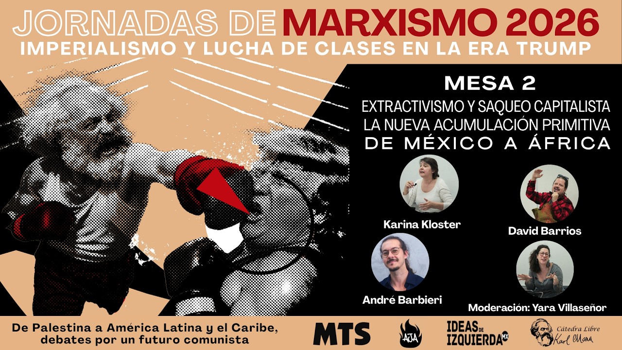 #JornadasMarxismo2026 Extractivismo y saqueo capitalista: la nueva acumulación de México a África