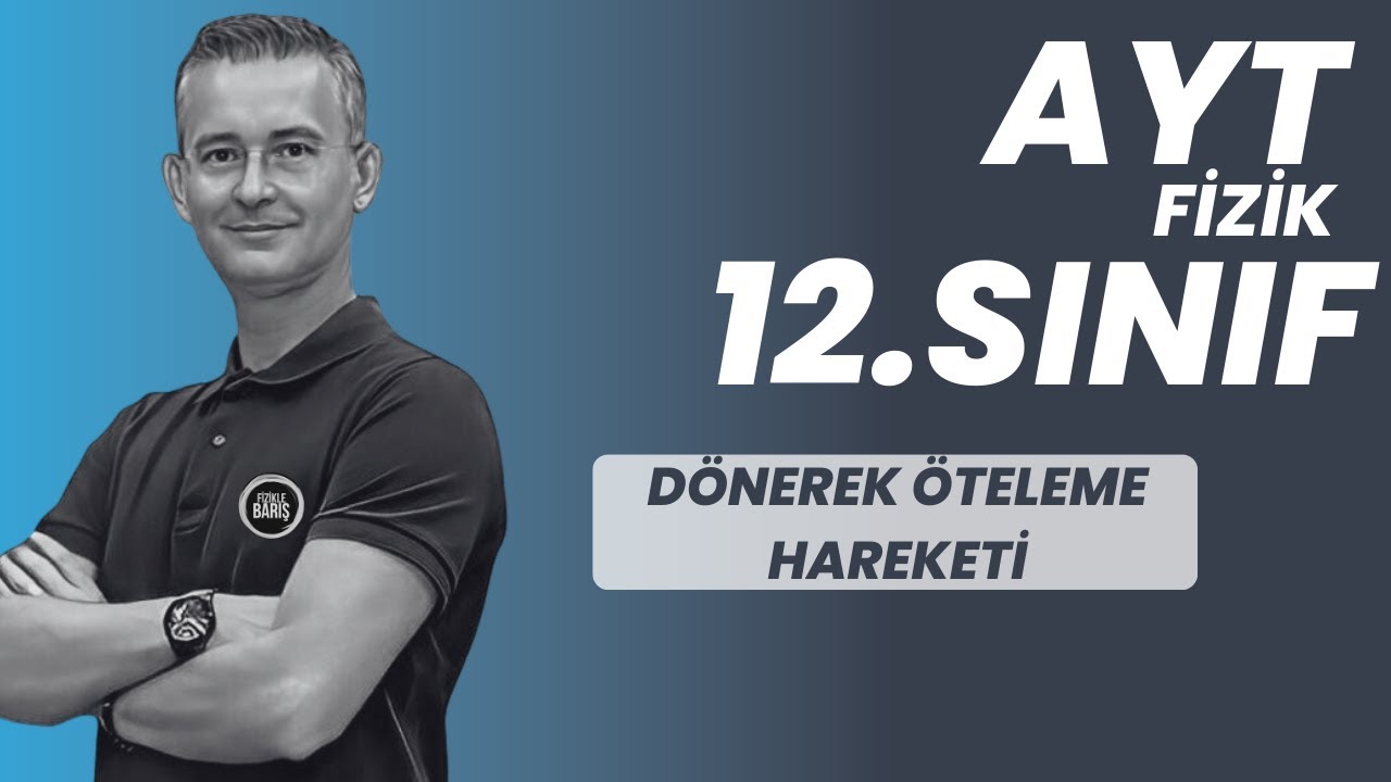 DÖNEREK ÖTELEME HAREKETİ KONU ANLATIMI VE SORU ÇÖZÜMÜ |AYT FİZİK | 12.SINIF FİZİK FİZİKLE BARIŞ 2024