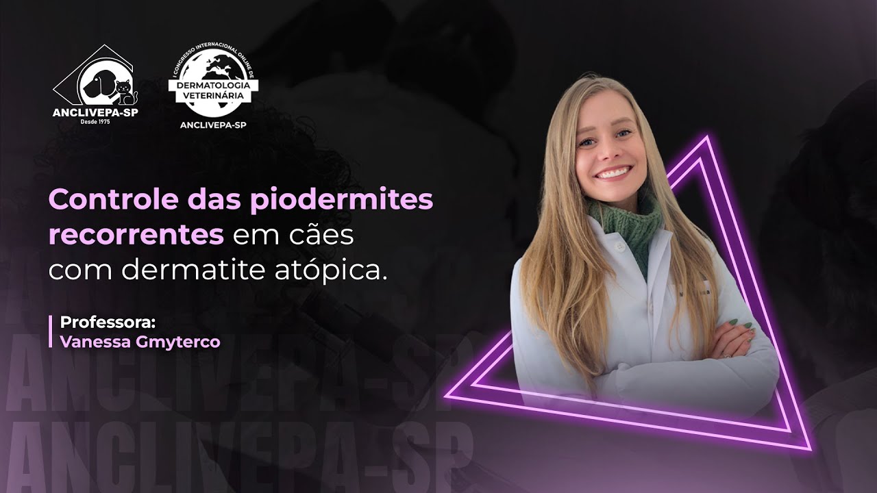 Aula #2 Congresso Internacional de Dermatologia Veterinária - Piodermites Recorrentes em Cães