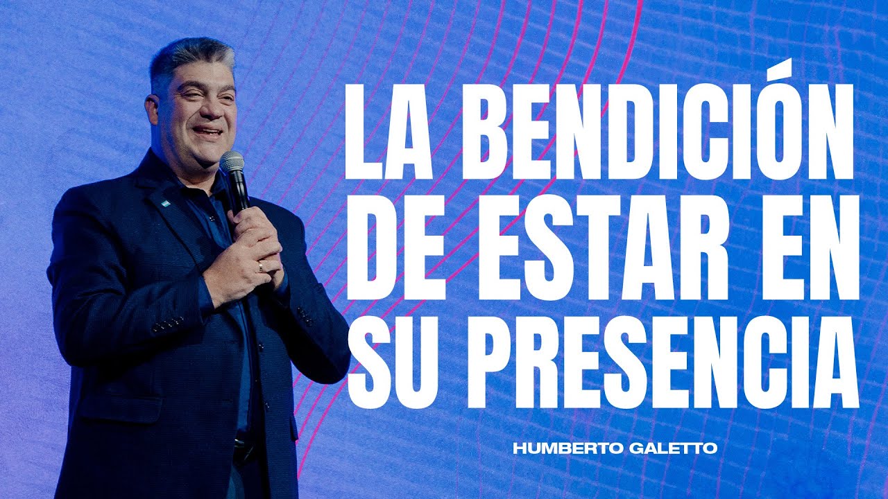 La bendición de estar en Su presencia l Humberto Galetto