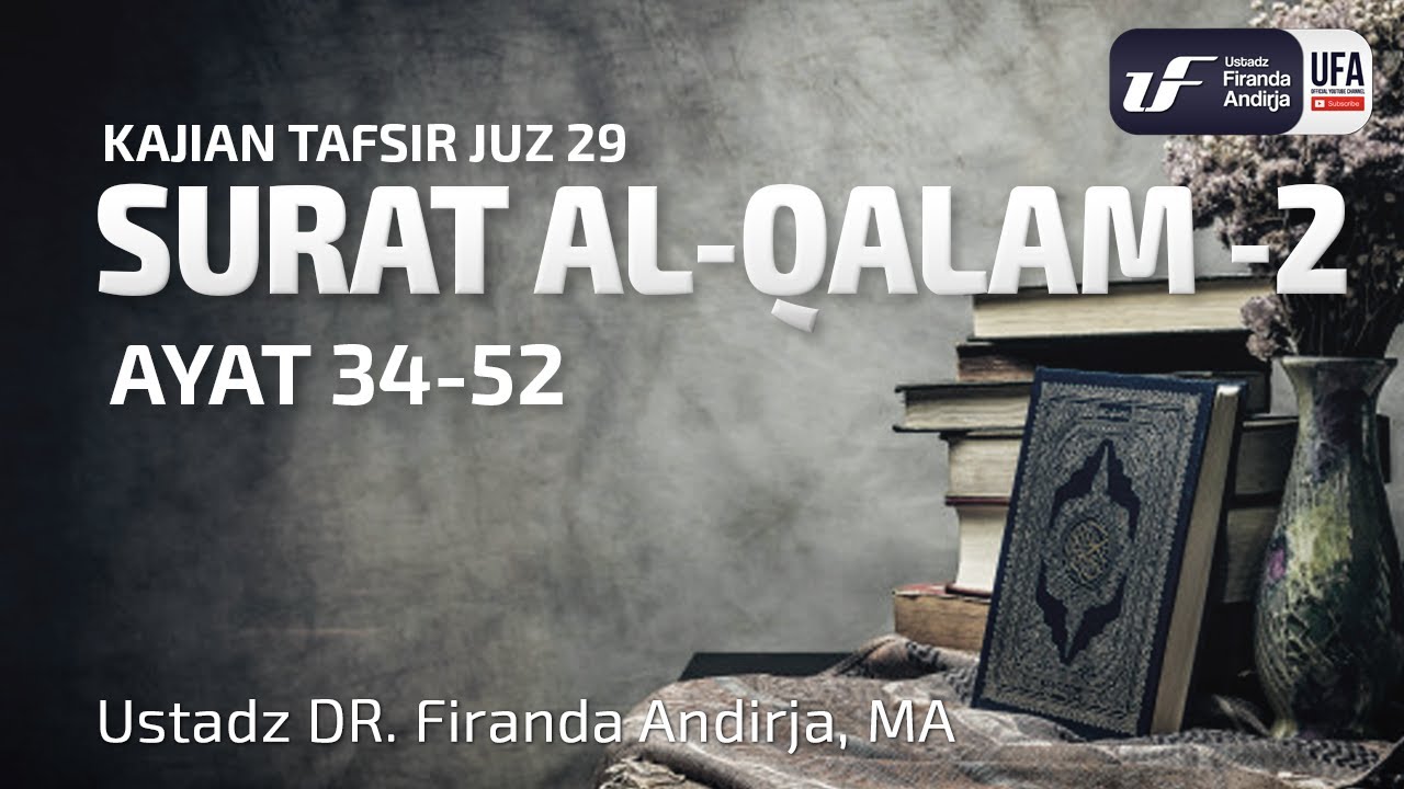 Tafsir Juz 29 :  Surat Al-Qalam #2 Ayat 34-52 - Ustadz Dr. Firanda Andirja M.A