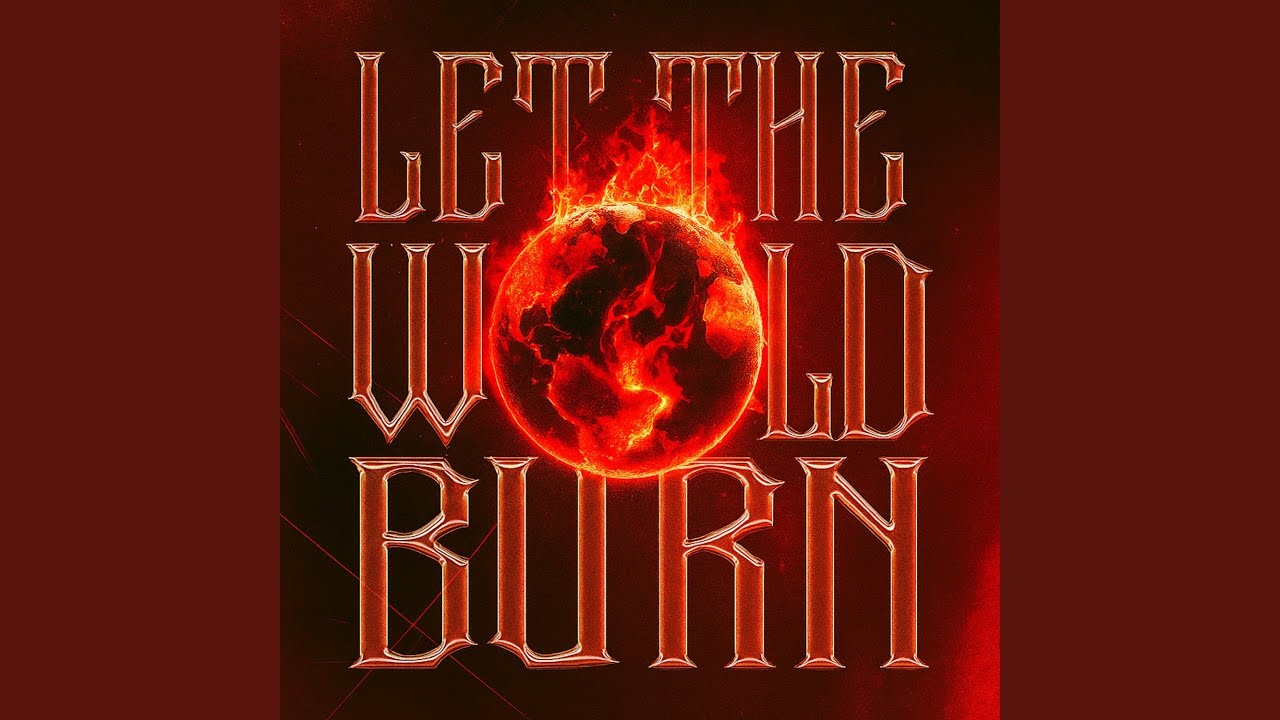 LET THE WORLD BURN