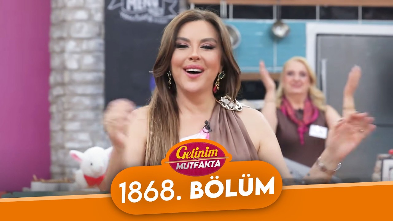 Gelinim Mutfakta 1868. B&ouml;l&uuml;m - 17 Haziran &Ccedil;arşamba
