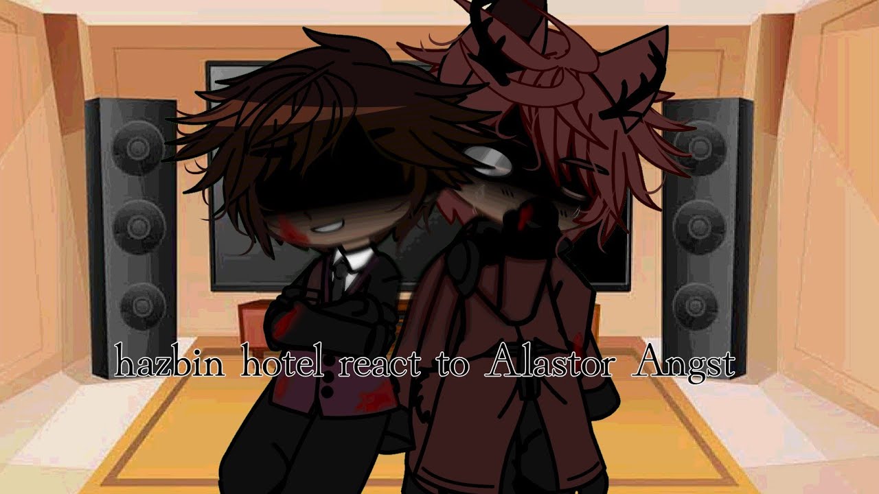 Hazbin hotel react to Alastor Angst 