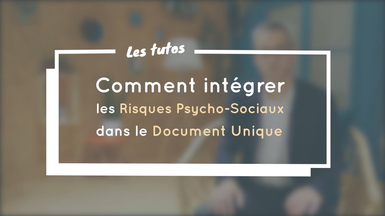 Comment intégrer les Risques Psycho-Sociaux dans le Document Unique