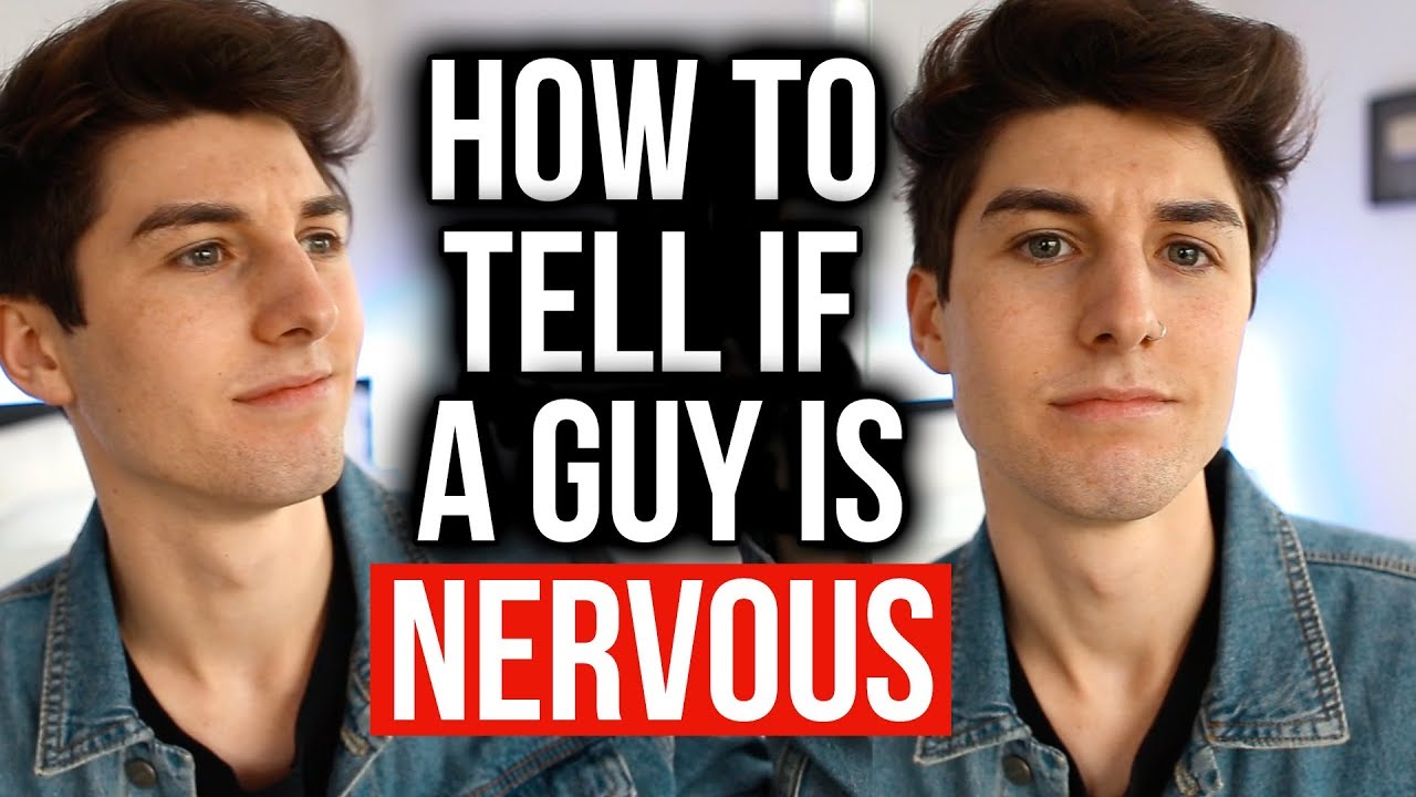 HOW TO TELL IF A GUY IS NERVOUS