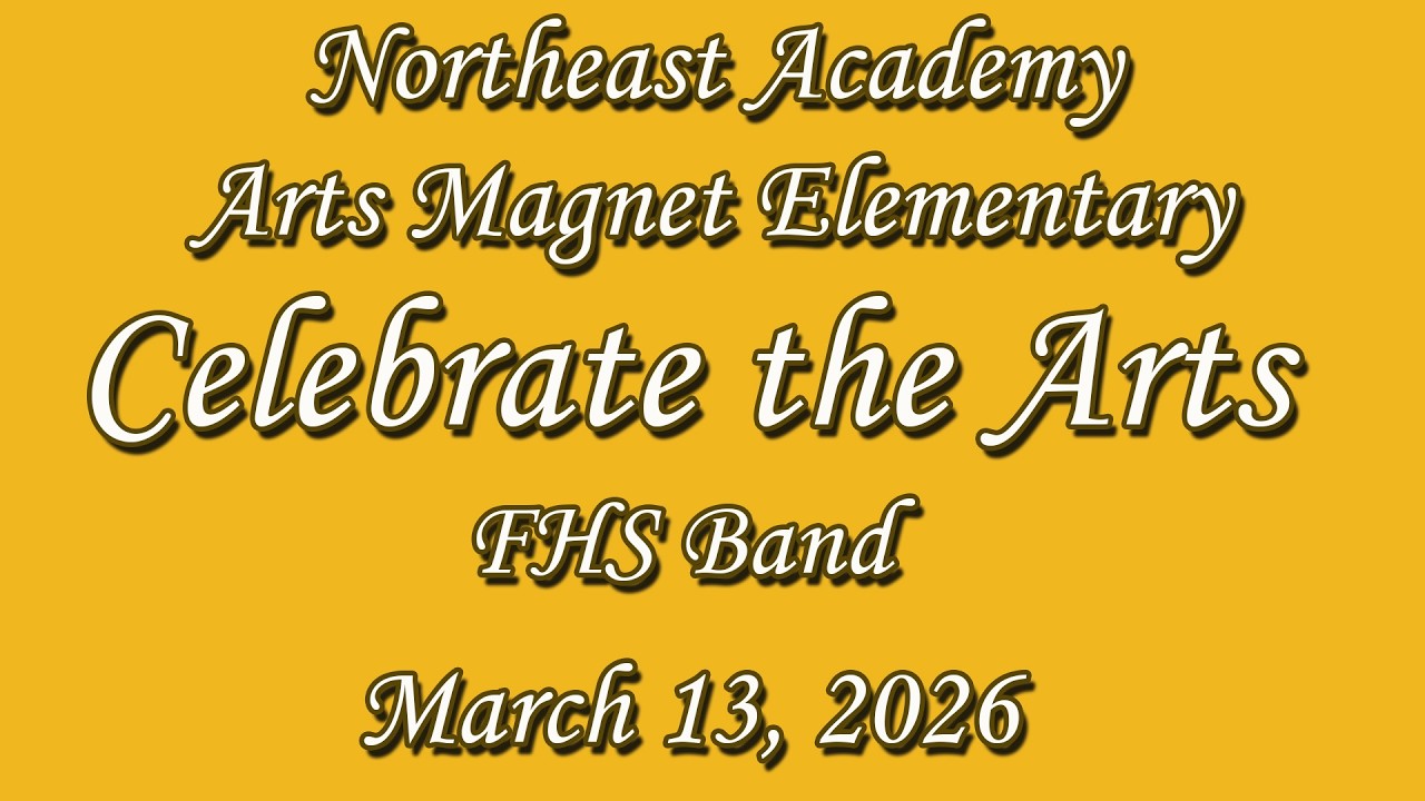 3-13-26 Northeast Academy Arts Magnet Elementary Celebrate the Arts Event: FHS Band