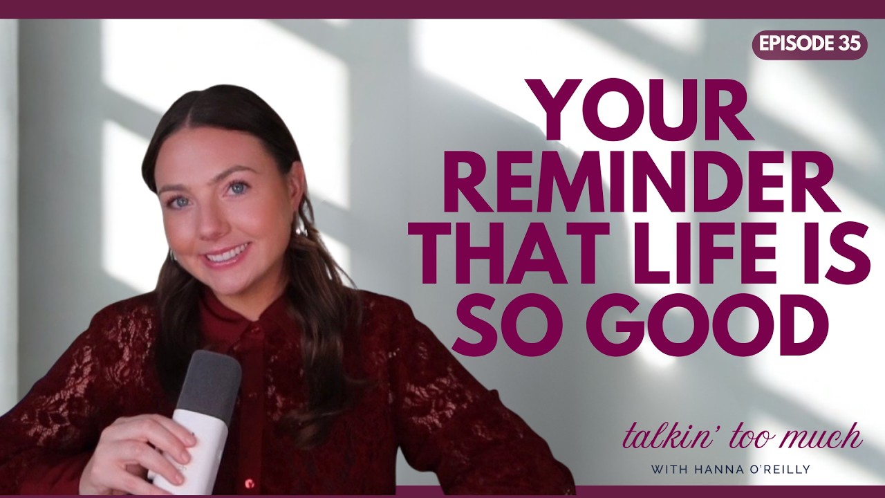EPISODE 35: your reminder that life is so good